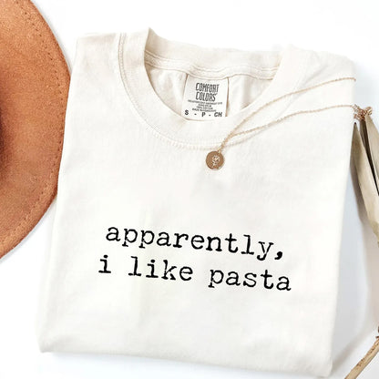 Apparently I Like Pasta - Funny Foodie T-Shirt