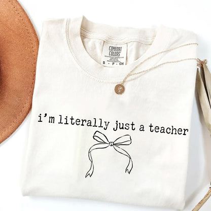 I'm Literally Just A Teacher T-Shirt