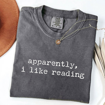 Apparently I Like Reading - Funny Bookworm T-Shirt