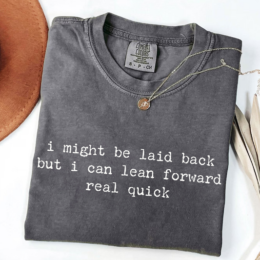 I Might Be Laid Back But I Can Lean Forward Real Quick T-Shirt
