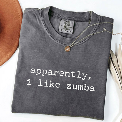 Apparently I Like Zumba - Funny Fitness T-Shirt