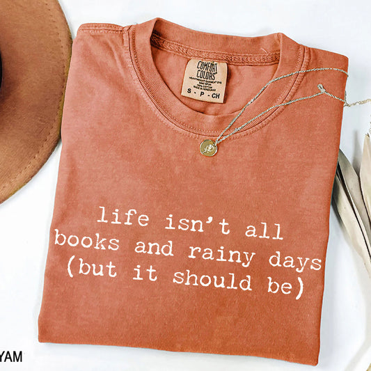 Life Isn't All Books and Rainy Days T-Shirt