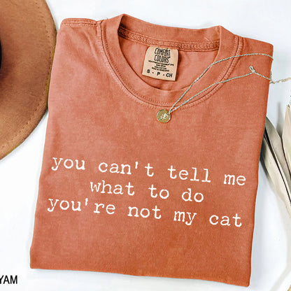 You Can't Tell Me What to Do - Funny Cat Lover T-Shirt