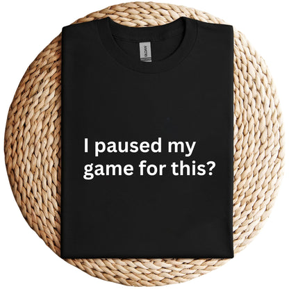 I Paused My Game For This Unisex Shirt