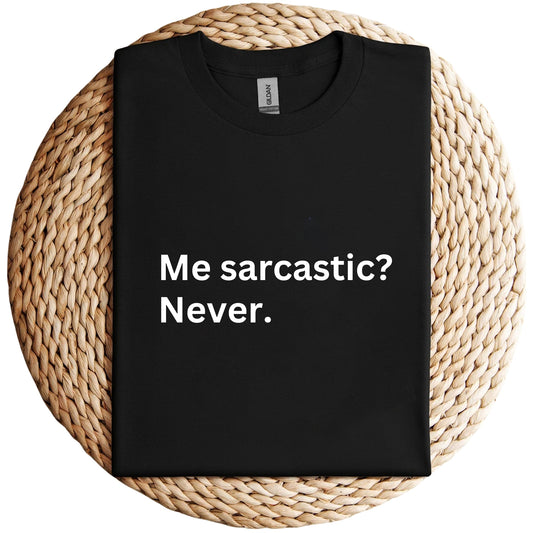 Me Sarcastic? Never Unisex Shirt