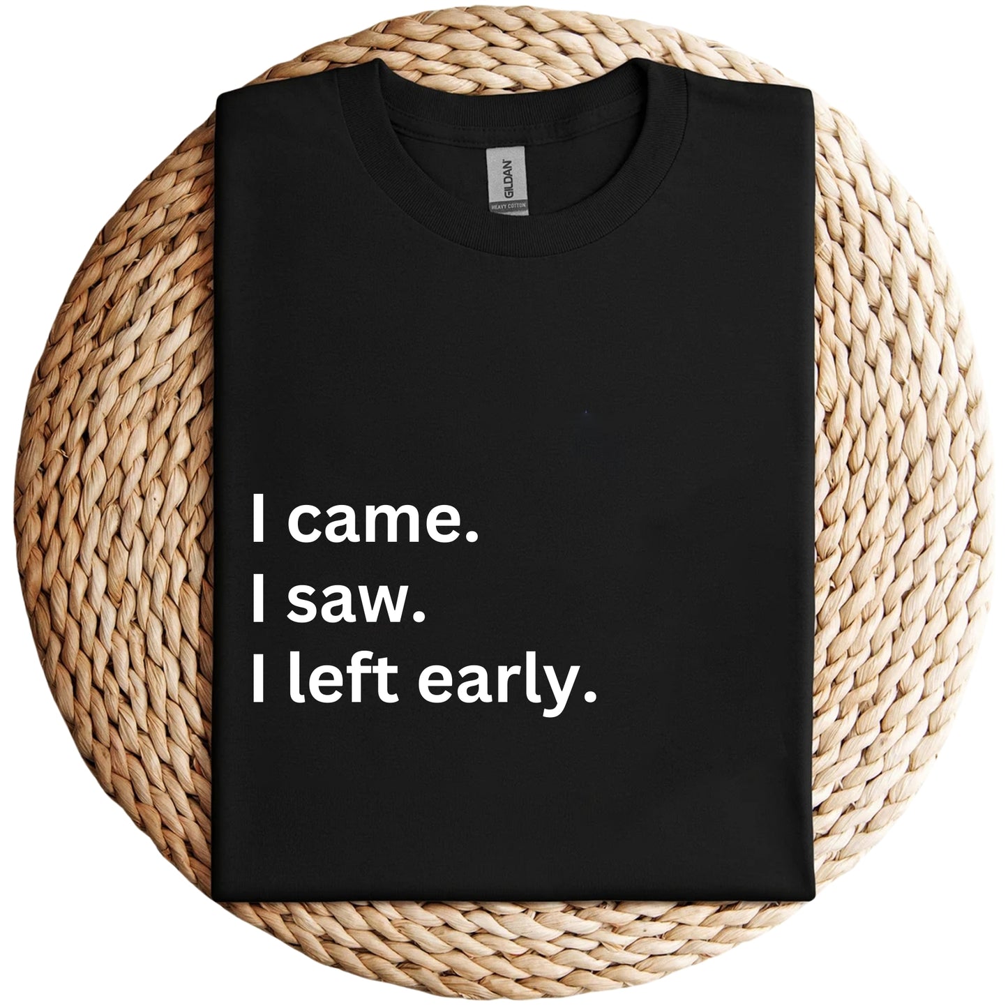 I Came I Saw I Left Early Unisex Shirt