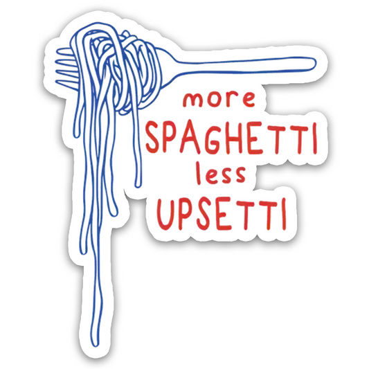 More Spaghetti Less Upsetti Sticker
