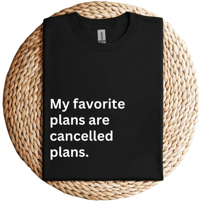 My Favorite Plans Are Cancelled Plans Unisex Shirt