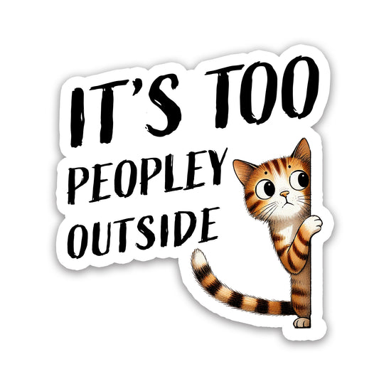 It’s Too Peopley Outside Peeking Cat Funny Sticker