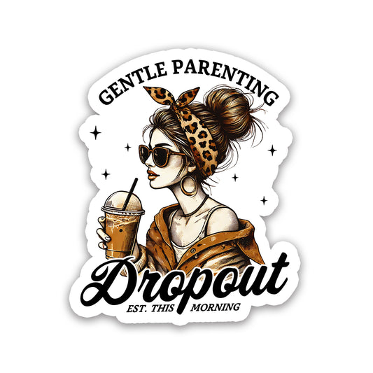 Gentle Parenting Dropout Funny Mom Sticker