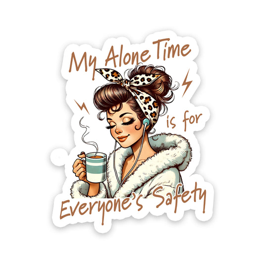 My Alone Time Is For Everyone's Safety Sticker