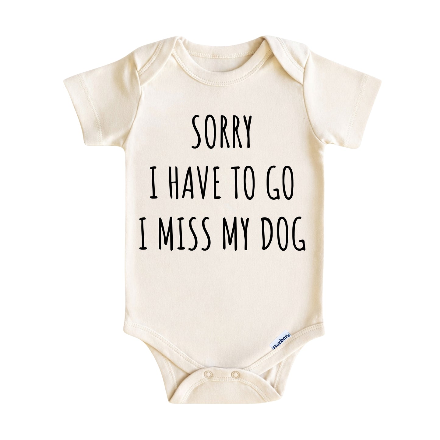 Sorry I Have to Go I Miss My Dog ONESIE ®, Baby Bodysuit for Boys Girls