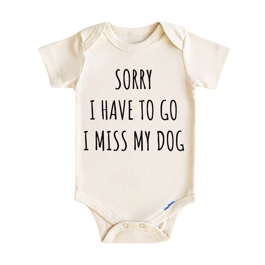 Sorry I Have to Go I Miss My Dog ONESIE ®, Baby Bodysuit for Boys Girls