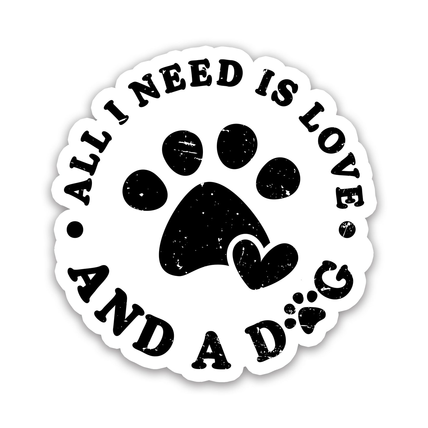 All I Need is Love and a Dog Sticker