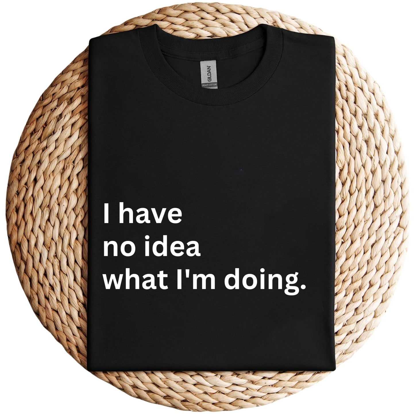 I Have No Idea What I'm Doing Unisex Shirt