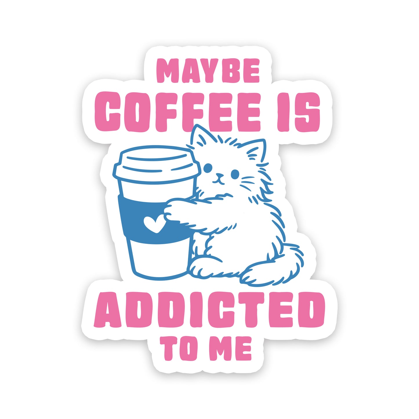 Maybe Coffee Is Addicted To Me Cute Cat Sticker