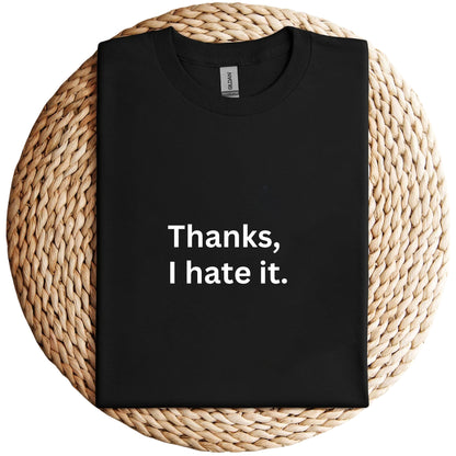 Thanks I Hate It Unisex Shirt