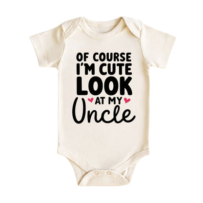 Of Course I’m Cute Look at My Uncle Baby Bodysuit