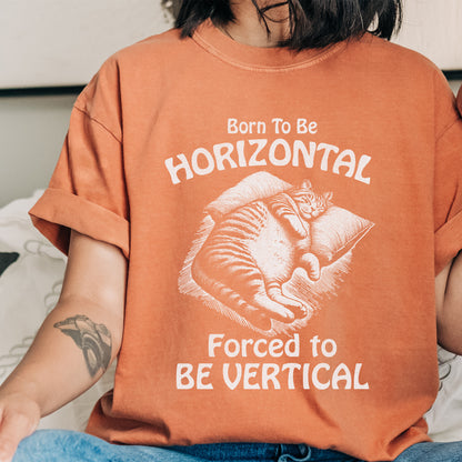 Born To Be Horizontal Forced To Be Vertical Funny Shirt