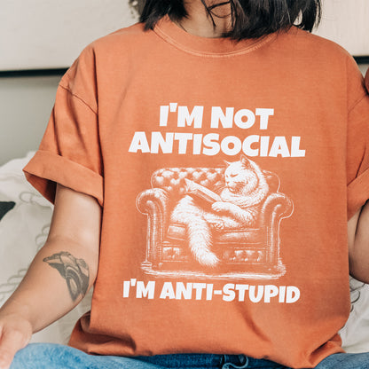 I'm Not Antisocial I'm Anti-Stupid Funny Shirt