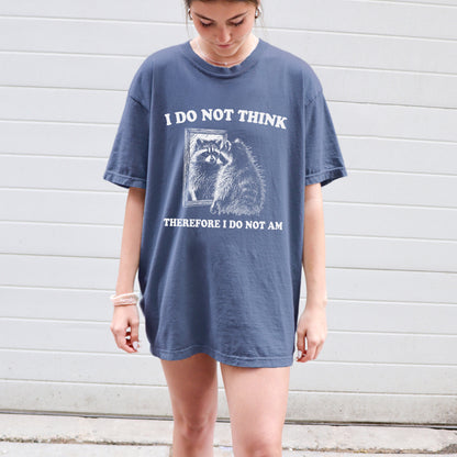 I Do Not Think Therefore I Do Not Am Shirt