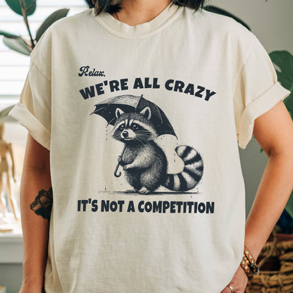 Relax We're All Crazy Raccoon Shirt