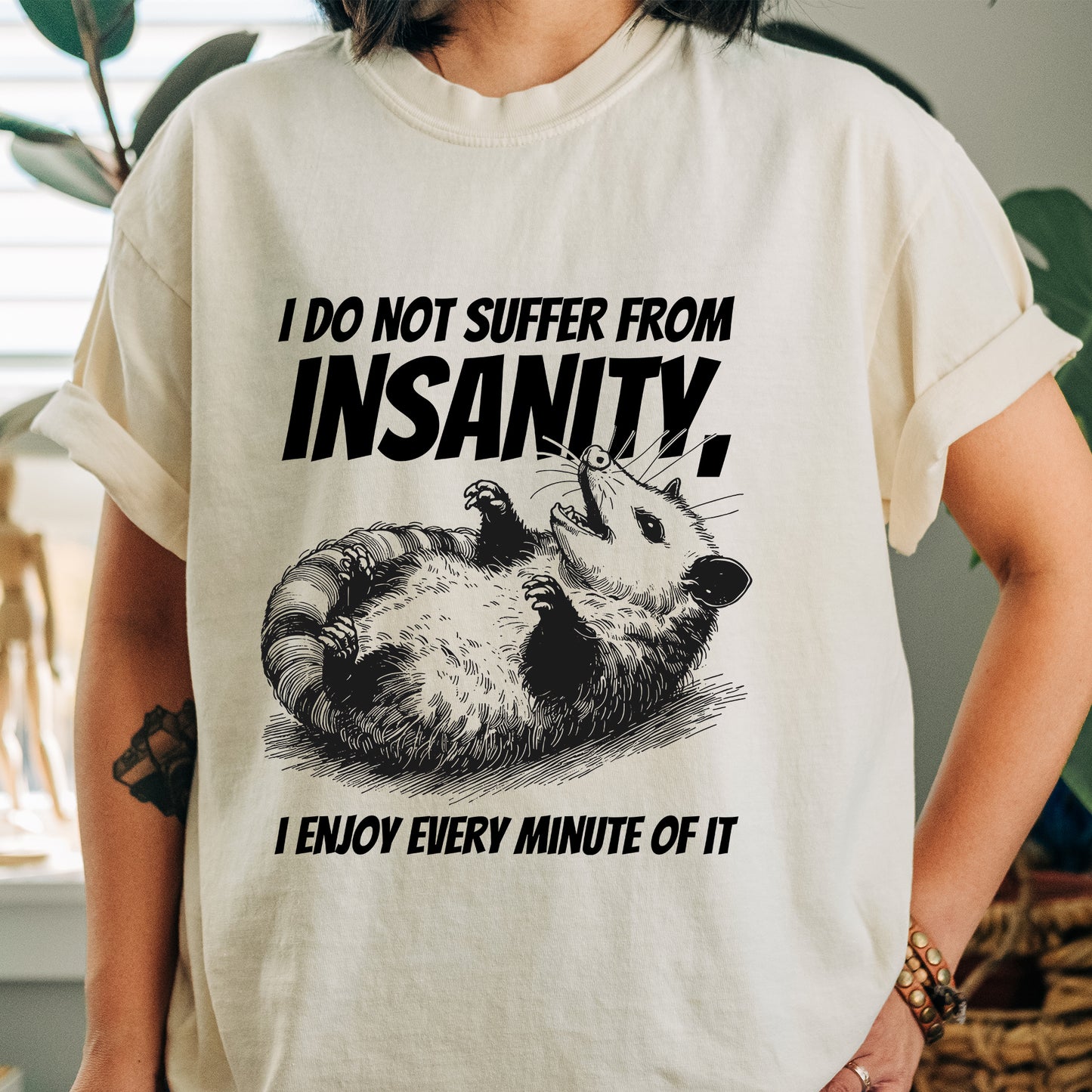 I Do Not Suffer From Insanity Shirt