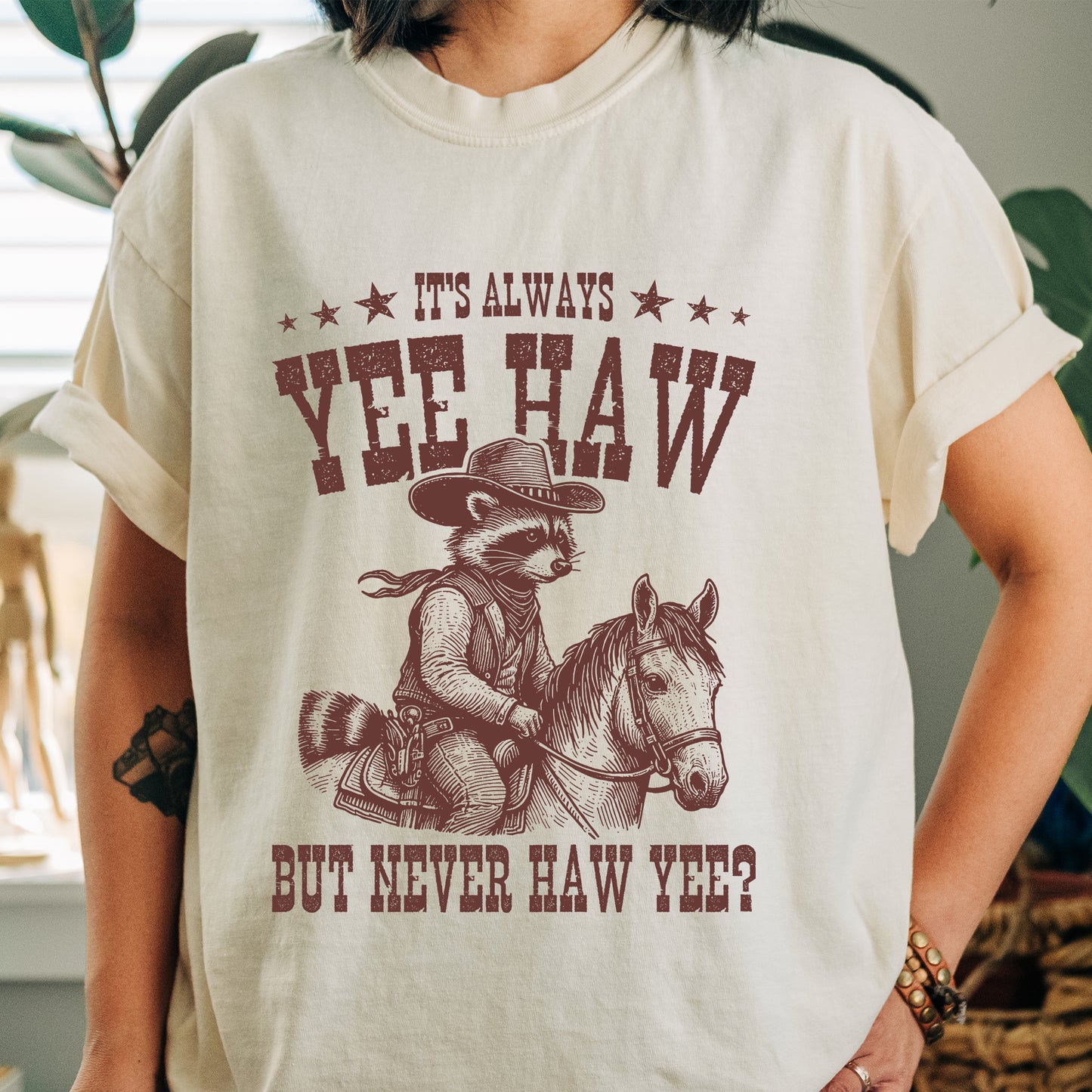 It's Always Yee Haw But Never Haw Yee Shirt