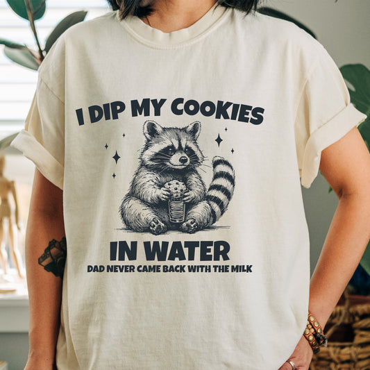 I Dip My Cookies In Water Shirt