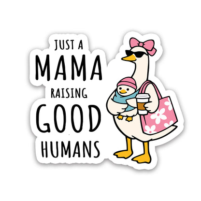 Just a Mama Raising Good Humans Duck Sticker