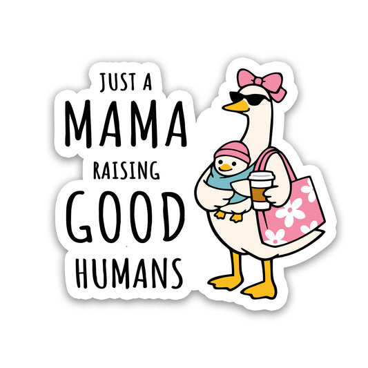 Just a Mama Raising Good Humans Duck Sticker